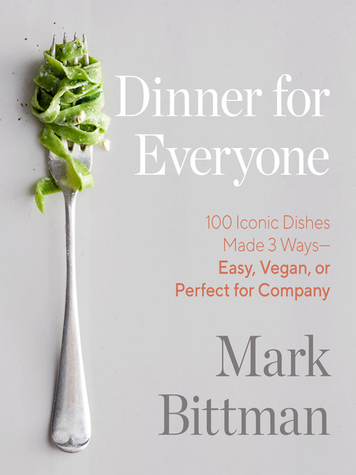 Dinner for Everyone 100 Iconic Dishes Made 3 Ways&#8212;Easy, Vegan, or Perfect for Company: A Cookbook